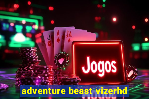 adventure beast vizerhd